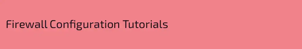 Firewall Configuration Tutorials